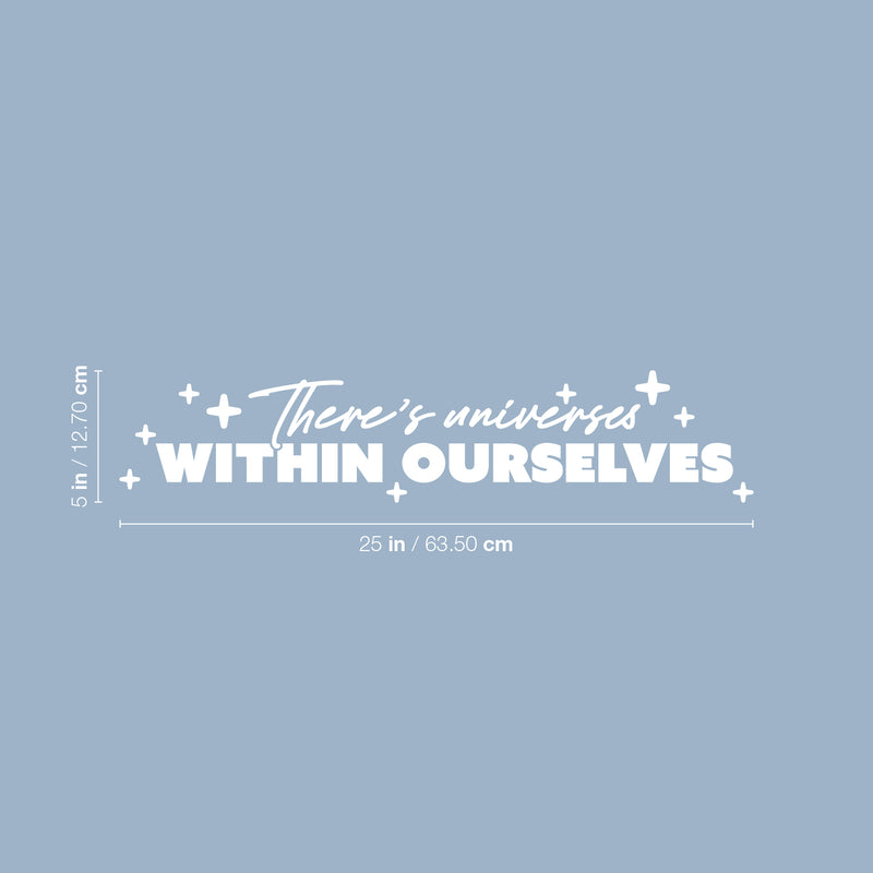 Vinyl Wall Art Decal - There's Universes Within Ourselves - 5" x 25" - Trendy Motivational Good Vibes Quote Sticker For Bedroom Living Room School Office Coffee Shop Storefront Decor 4