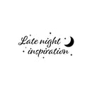 Vinyl Wall Art Decal - Late Night Inspiration - Modern Lovely Motivational Quote Sticker For Home Bedroom Closet Living Room Playroom Coffee Shop Storefront Decor 1