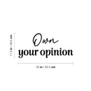 Vinyl Wall Art Decal - Own Your Opinion - 11. Modern Inspirational Optimistic Quote Sticker For Home Bedroom Living Room Kids Room Playroom Classroom Coffee Shop Decor 4