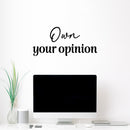 Vinyl Wall Art Decal - Own Your Opinion - 11.5" x 25" - Modern Inspirational Optimistic Quote Sticker For Home Bedroom Living Room Kids Room Playroom Classroom Coffee Shop Decor 2