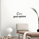Vinyl Wall Art Decal - Own Your Opinion - 11.5" x 25" - Modern Inspirational Optimistic Quote Sticker For Home Bedroom Living Room Kids Room Playroom Classroom Coffee Shop Decor 3