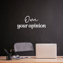 Vinyl Wall Art Decal - Own Your Opinion - 11.5" x 25" - Modern Inspirational Optimistic Quote Sticker For Home Bedroom Living Room Kids Room Playroom Classroom Coffee Shop Decor 2