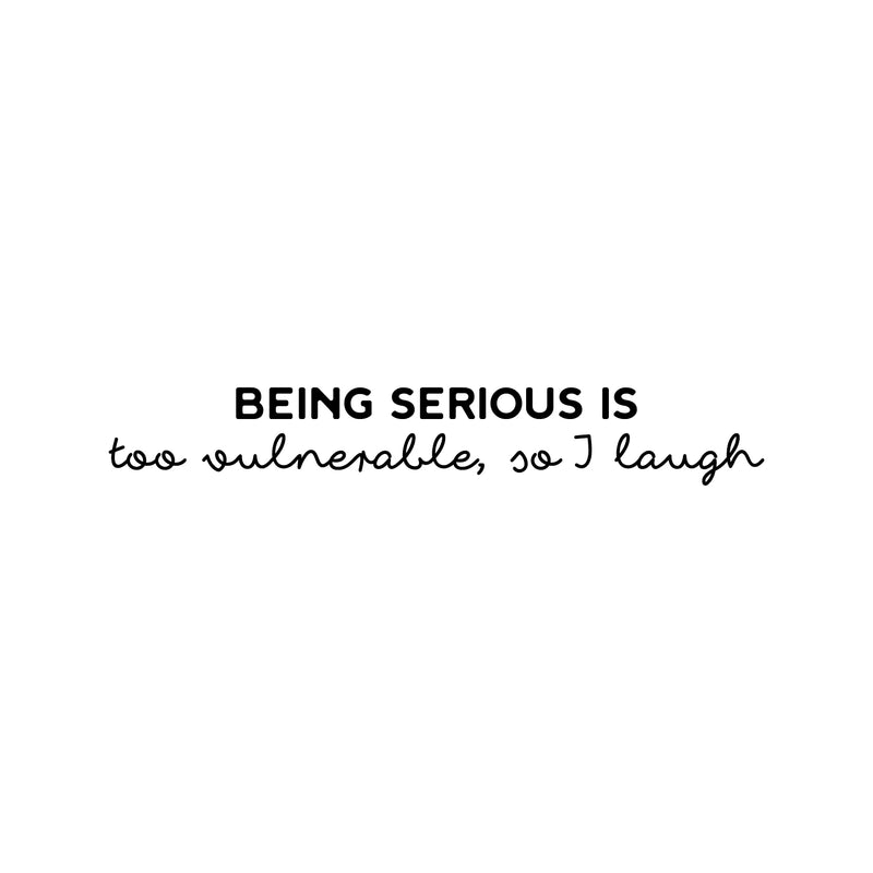 Vinyl Wall Art Decal - Being Serious Is Too Vulnerable So I Laugh - 4. Modern Motivational Quote Sticker For Home Office Bedroom Kids Room Playroom School Classroom Decor 1