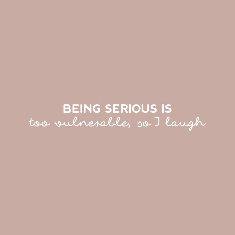 Vinyl Wall Art Decal - Being Serious Is Too Vulnerable So I Laugh - 4.5" x 30" - Modern Motivational Quote Sticker For Home Office Bedroom Kids Room Playroom School Classroom Decor 1