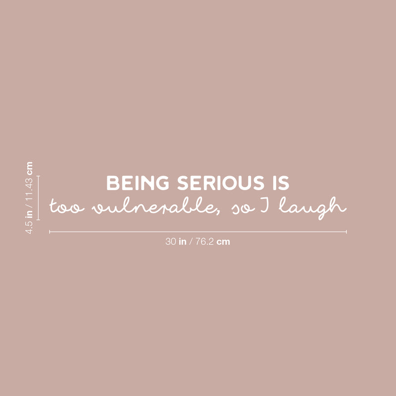 Vinyl Wall Art Decal - Being Serious Is Too Vulnerable So I Laugh - 4.5" x 30" - Modern Motivational Quote Sticker For Home Office Bedroom Kids Room Playroom School Classroom Decor 4