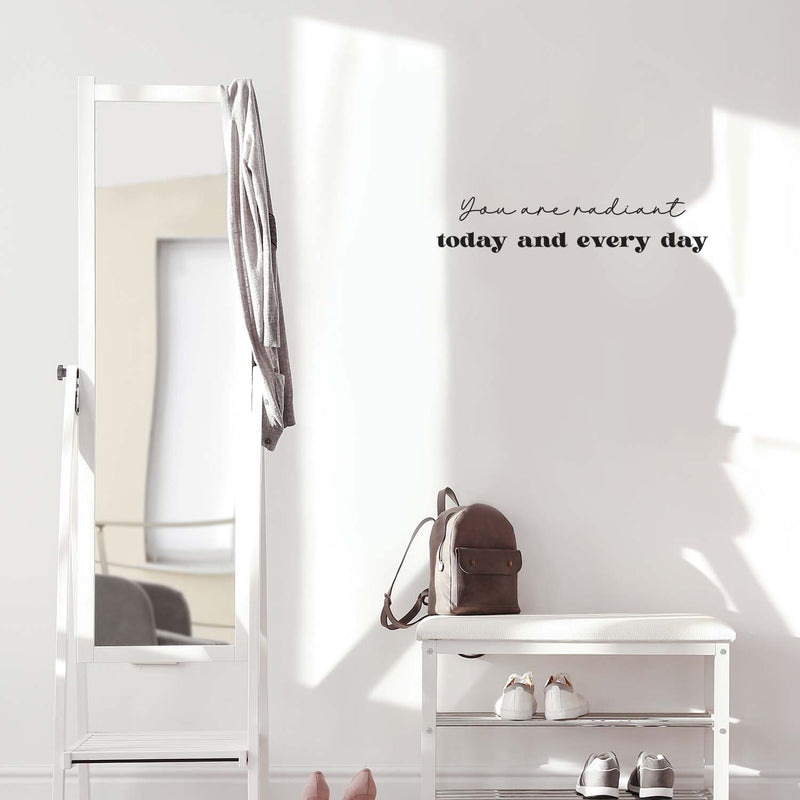Vinyl Wall Art Decal - You Are Radiant Today And Every Day - 5.5" x 26.5" - Modern Motivational Self Love Quote Sticker For Home Office Bedroom Closet Mirror Decor 3