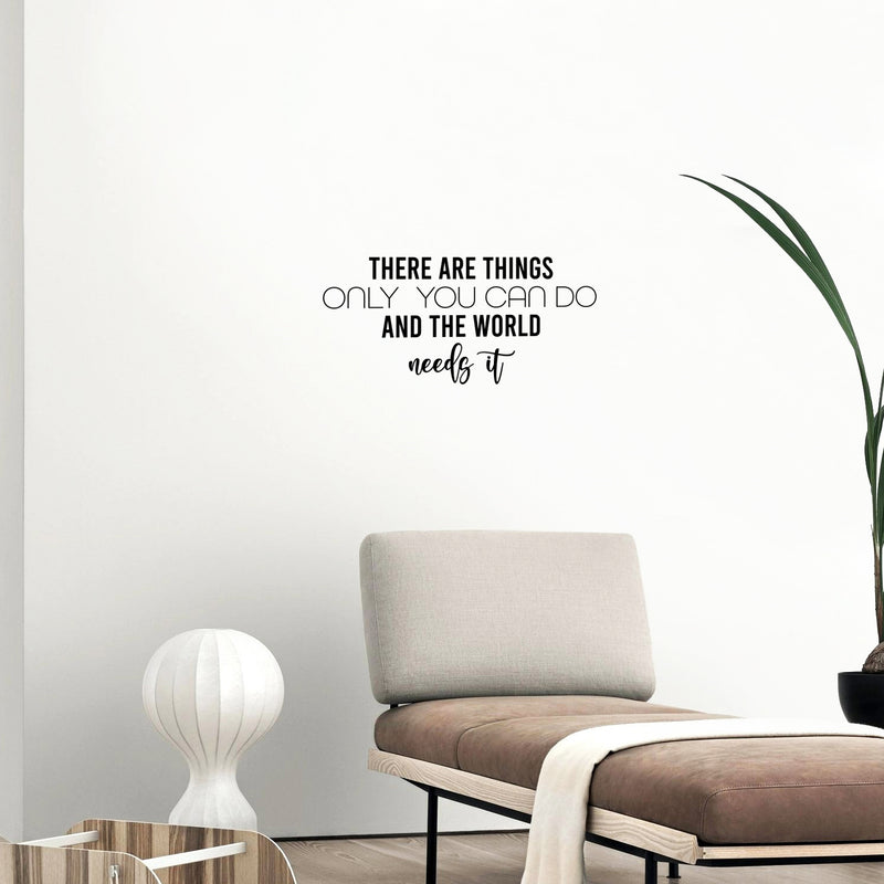 Vinyl Wall Art Decal - There Are Things Only You Can Do And The World Needs It - 11.5" x 25" - Modern Inspirational Positive Quote Sticker For Home Office Bedroom Decor 3