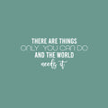 Vinyl Wall Art Decal - There Are Things Only You Can Do And The World Needs It - 11.5" x 25" - Modern Inspirational Positive Quote Sticker For Home Office Bedroom Decor 1