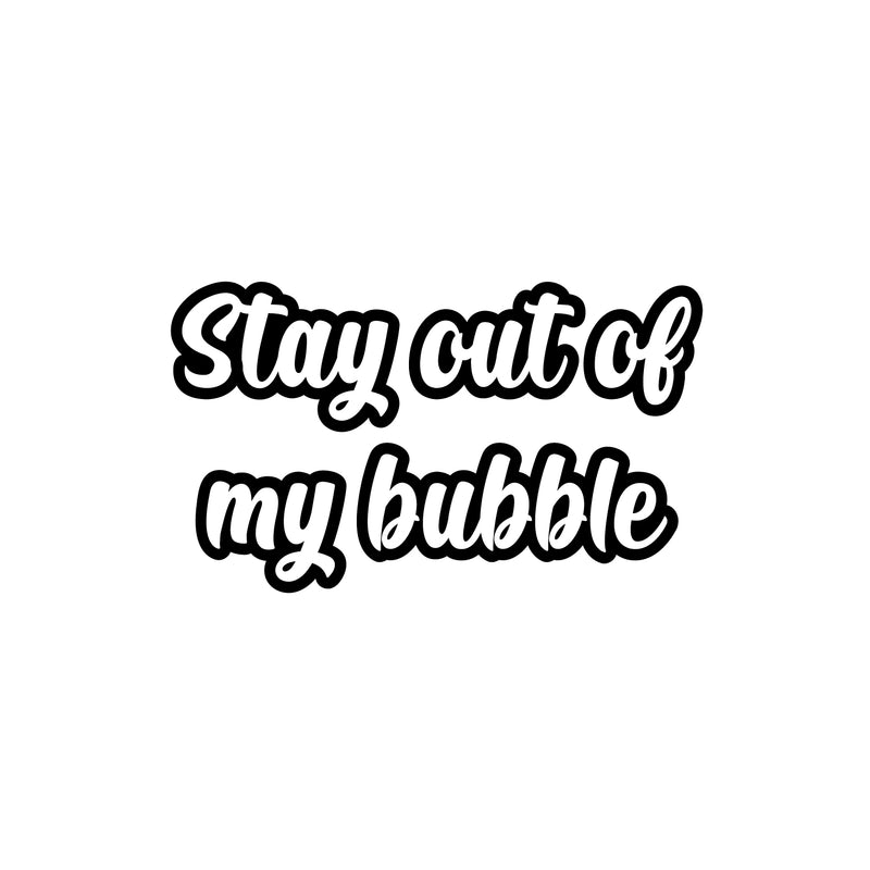 Vinyl Wall Art Decal - Stay Out Of My Bubble - 14.5" x 25" - Modern Funny Motivating Quote Sticker For Home Kids Room Playroom Classroom Daycare Playground Decor 1