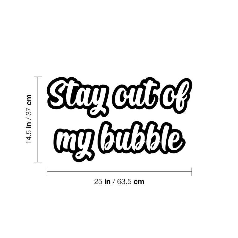 Vinyl Wall Art Decal - Stay Out Of My Bubble - 14.5" x 25" - Modern Funny Motivating Quote Sticker For Home Kids Room Playroom Classroom Daycare Playground Decor 4