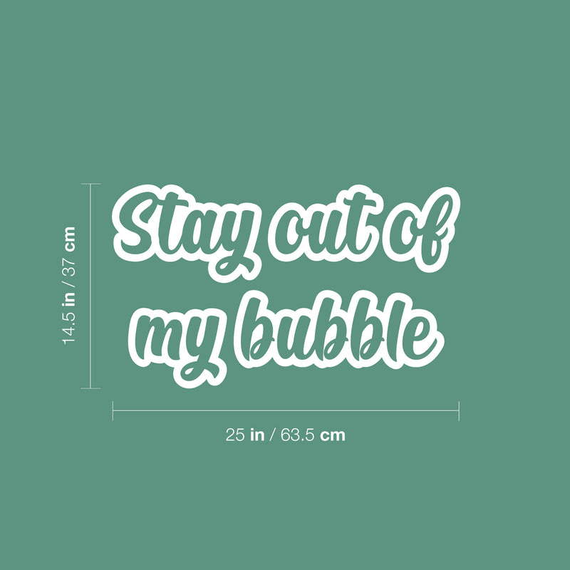 Vinyl Wall Art Decal - Stay Out Of My Bubble - 14.5" x 25" - Modern Funny Motivating Quote Sticker For Home Kids Room Playroom Classroom Daycare Playground Decor 4