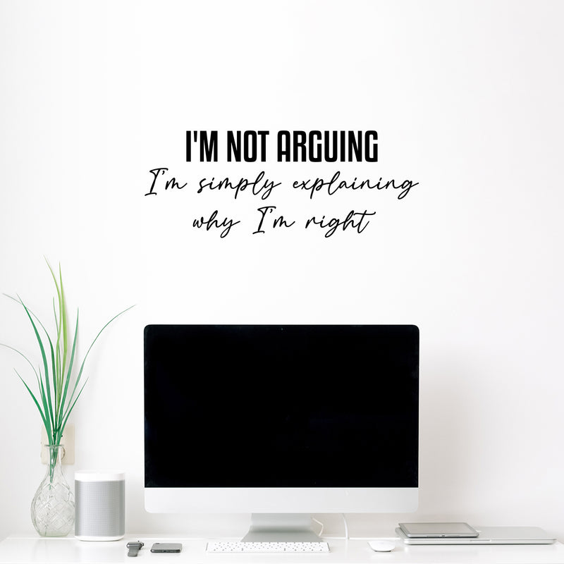 Vinyl Wall Art Decal - I'm Not Arguing - 10" x 25" - Trendy Positive Funny Adult Joke Quote Sticker For Home Bedroom Living Room Office Coffee Shop Storefront Sarcastic Decor 3
