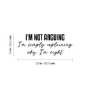 Vinyl Wall Art Decal - I'm Not Arguing - Trendy Positive Funny Adult Joke Quote Sticker For Home Bedroom Living Room Office Coffee Shop Storefront Sarcastic Decor 4