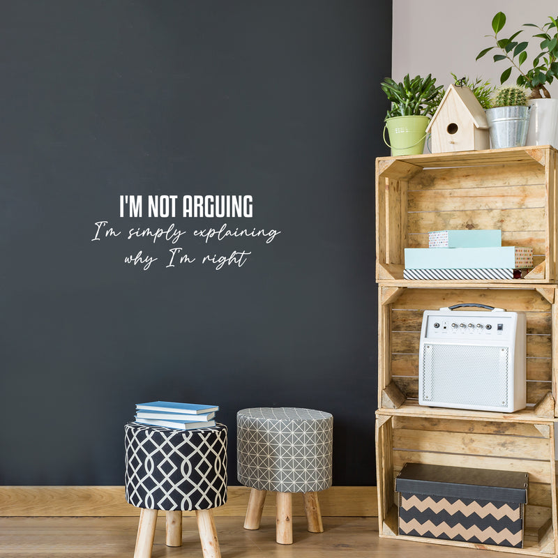 Vinyl Wall Art Decal - I'm Not Arguing - 10" x 25" - Trendy Positive Funny Adult Joke Quote Sticker For Home Bedroom Living Room Office Coffee Shop Storefront Sarcastic Decor 3
