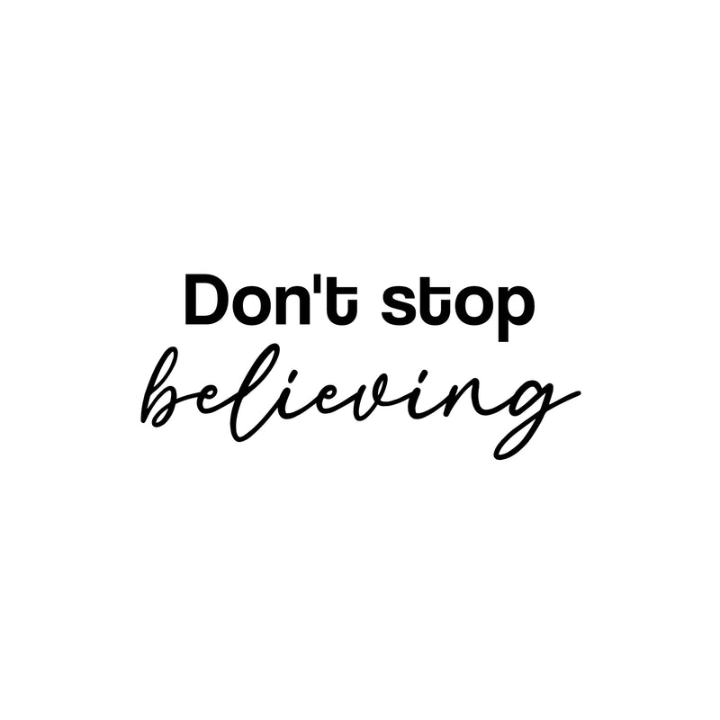 Vinyl Wall Art Decal - Don't Stop Believing - 10.5" x 25" - Trendy Motivational Optimistic Good Vibes Quote Sticker For Home Bedroom Living Room School Office Gym Fitness Decor 1