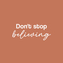 Vinyl Wall Art Decal - Don't Stop Believing - 10.5" x 25" - Trendy Motivational Optimistic Good Vibes Quote Sticker For Home Bedroom Living Room School Office Gym Fitness Decor 1