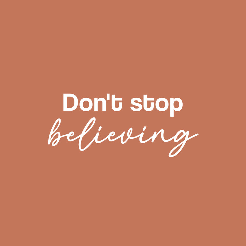 Vinyl Wall Art Decal - Don't Stop Believing - 10.5" x 25" - Trendy Motivational Optimistic Good Vibes Quote Sticker For Home Bedroom Living Room School Office Gym Fitness Decor 1