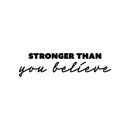 Vinyl Wall Art Decal - Stronger Than You Believe - 6.5" x 25" - Trendy Motivating Positive Good Vibes Quote Sticker For Home Bedroom Living Room School Office Gym Fitness Decor 1