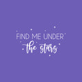 Vinyl Wall Art Decal - Find Me Under The Stars - 15.5" x 25" - Trendy Inspiring Positive Spiritual Quote Sticker For Home Bedroom Living Room School Office Coffee Shop Decor 1