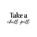 Vinyl Wall Art Decal - Take A Chill Pill - Modern Fun Inspiring Relaxing Quote Sticker For Home Bedroom Living Room Playroom Classroom Office Coffee Shop Decor 1