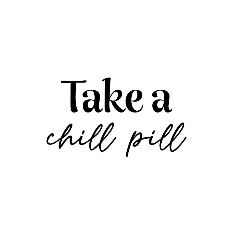 Vinyl Wall Art Decal - Take A Chill Pill - 14" x 25" - Modern Fun Inspiring Relaxing Quote Sticker For Home Bedroom Living Room Playroom Classroom Office Coffee Shop Decor 1