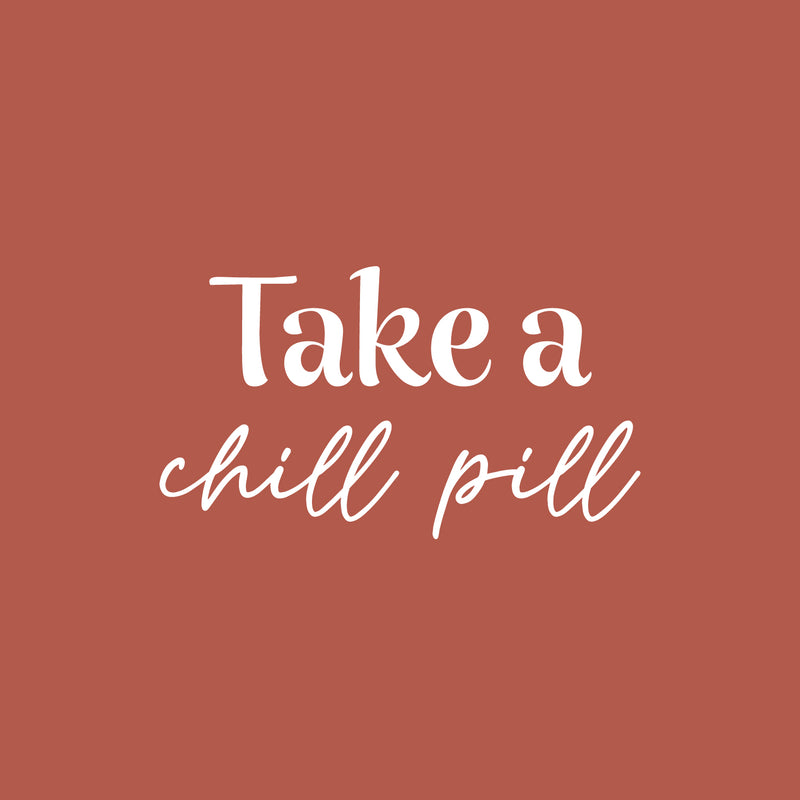 Vinyl Wall Art Decal - Take A Chill Pill - 14" x 25" - Modern Fun Inspiring Relaxing Quote Sticker For Home Bedroom Living Room Playroom Classroom Office Coffee Shop Decor 1