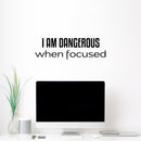 Vinyl Wall Art Decal - I Am Dangerous When Focused - 7.5" x 25" - Trendy Motivational Good Vibes Quote Sticker For Home Bedroom Living Room School Office Coffee Shop Storefront Decor 2