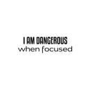 Vinyl Wall Art Decal - I Am Dangerous When Focused - 7.5" x 25" - Trendy Motivational Good Vibes Quote Sticker For Home Bedroom Living Room School Office Coffee Shop Storefront Decor 1