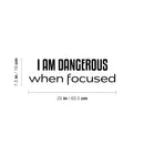 Vinyl Wall Art Decal - I Am Dangerous When Focused - 7.5" x 25" - Trendy Motivational Good Vibes Quote Sticker For Home Bedroom Living Room School Office Coffee Shop Storefront Decor 4