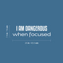 Vinyl Wall Art Decal - I Am Dangerous When Focused - 7.5" x 25" - Trendy Motivational Good Vibes Quote Sticker For Home Bedroom Living Room School Office Coffee Shop Storefront Decor 3