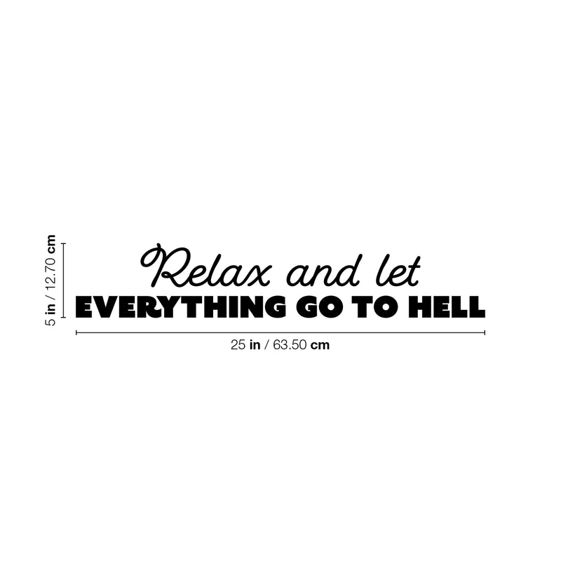 Vinyl Wall Art Decal - Relax And Let Everything Go To Hell - 5" x 25" -  Trendy Adult Humor Sarcasm Quote Sticker For Home Office Bedroom Closet Mirror Decor 4