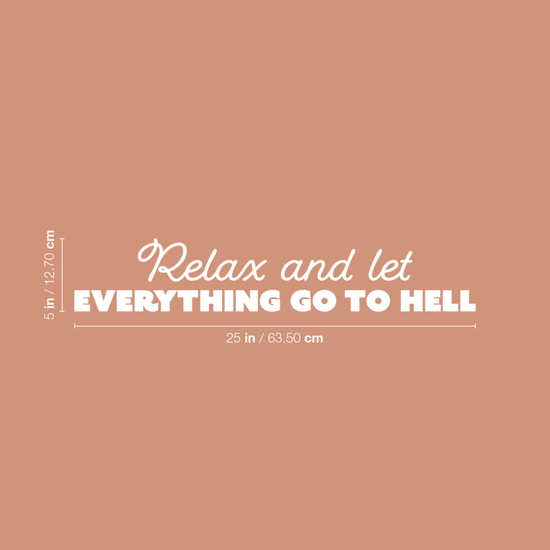 Vinyl Wall Art Decal - Relax And Let Everything Go To Hell - 5" x 25" -  Trendy Adult Humor Sarcasm Quote Sticker For Home Office Bedroom Closet Mirror Decor 4