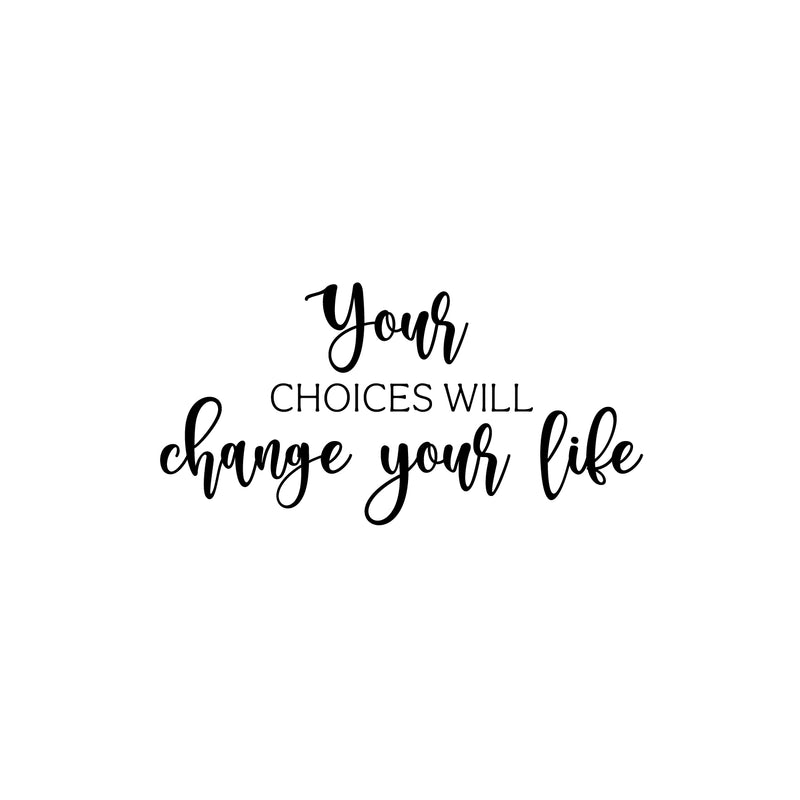 Vinyl Wall Art Decal - Your Choices Will Change Your Life - 12.5" x 25" - Inspiring Positive Lifestyle Quote Sticker For Bedroom Living Room School Office Coffee Shop Gym Fitness Decor 1