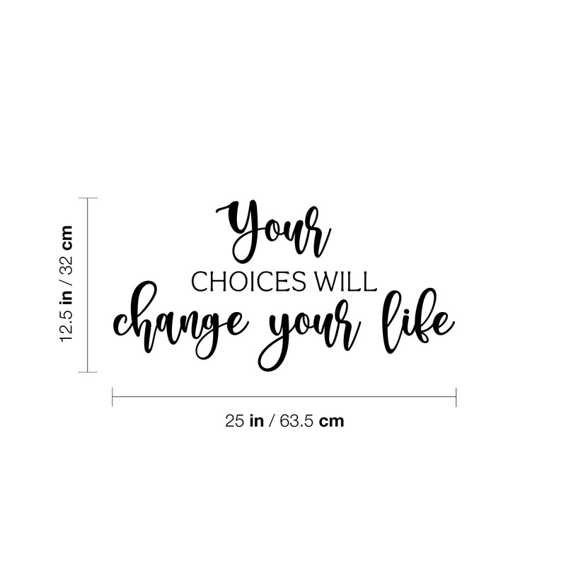 Vinyl Wall Art Decal - Your Choices Will Change Your Life - 12.5" x 25" - Inspiring Positive Lifestyle Quote Sticker For Bedroom Living Room School Office Coffee Shop Gym Fitness Decor 4