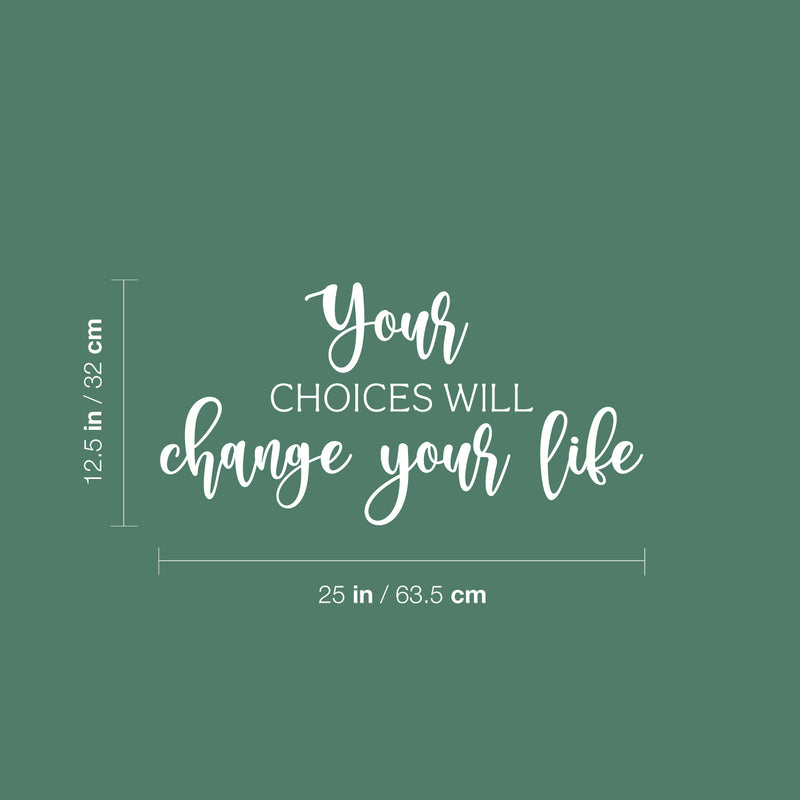 Vinyl Wall Art Decal - Your Choices Will Change Your Life - 12.5" x 25" - Inspiring Positive Lifestyle Quote Sticker For Bedroom Living Room School Office Coffee Shop Gym Fitness Decor 4