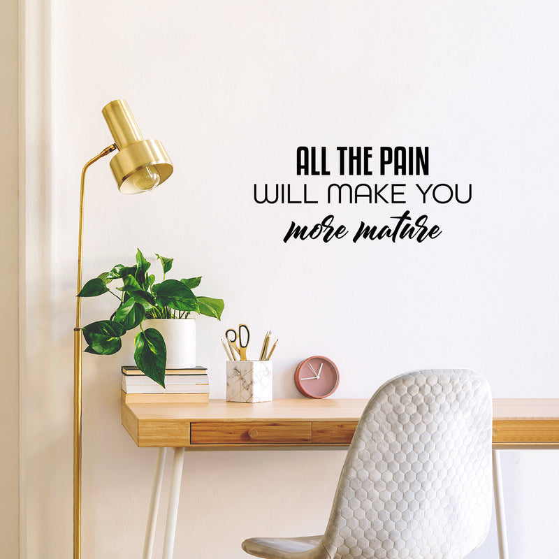 Vinyl Wall Art Decal - All The Pain Will Make You More Mature - Trendy Inspirational Self Esteem Quote Sticker For Home Office Bedroom Living Room Decor 2