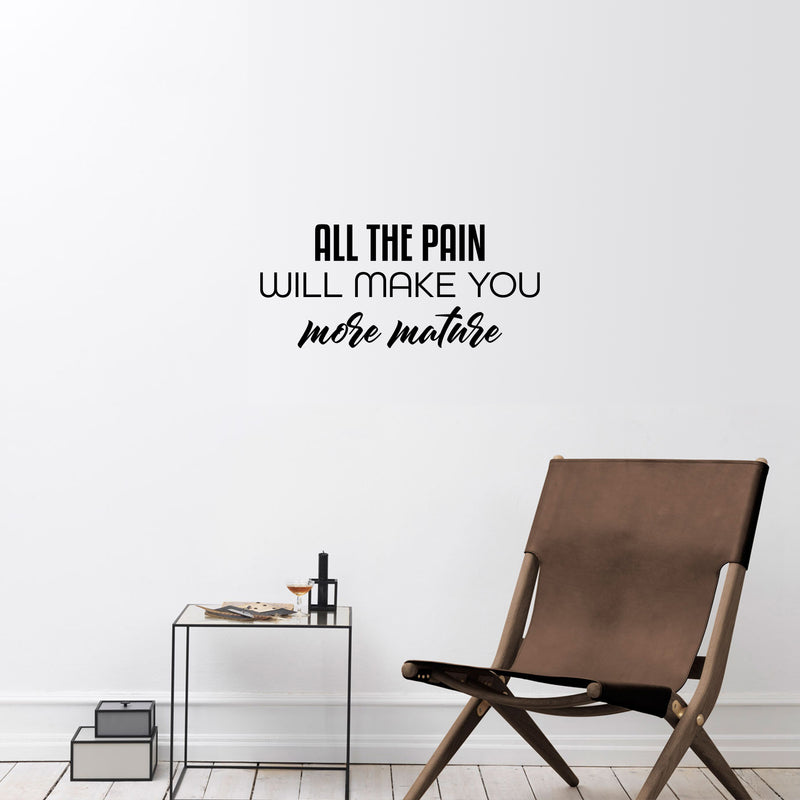 Vinyl Wall Art Decal - All The Pain Will Make You More Mature - Trendy Inspirational Self Esteem Quote Sticker For Home Office Bedroom Living Room Decor 3