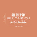 Vinyl Wall Art Decal - All The Pain Will Make You More Mature - 11" x 25" - Trendy Inspirational Self Esteem Quote Sticker For Home Office Bedroom Living Room Decor 4