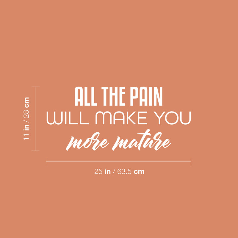 Vinyl Wall Art Decal - All The Pain Will Make You More Mature - 11" x 25" - Trendy Inspirational Self Esteem Quote Sticker For Home Office Bedroom Living Room Decor 4