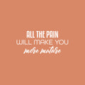 Vinyl Wall Art Decal - All The Pain Will Make You More Mature - 11" x 25" - Trendy Inspirational Self Esteem Quote Sticker For Home Office Bedroom Living Room Decor 1