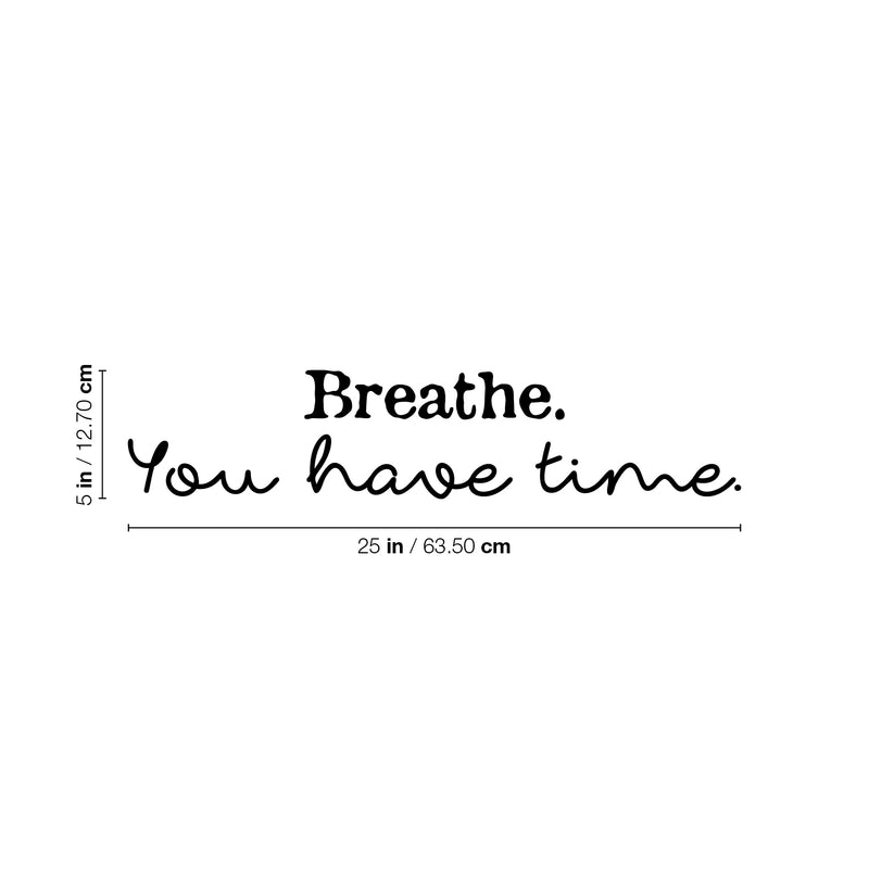 Vinyl Wall Art Decal - Breathe You Have Time - 5" x 25" - Modern Inspirational Positive Relaxing Quote Sticker For Home Bedroom Living Room Playroom Classroom Office Coffee Shop Decor 4