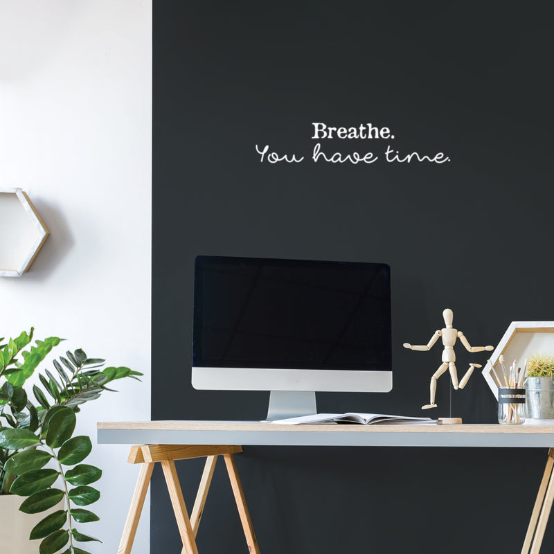 Vinyl Wall Art Decal - Breathe You Have Time - 5" x 25" - Modern Inspirational Positive Relaxing Quote Sticker For Home Bedroom Living Room Playroom Classroom Office Coffee Shop Decor 2