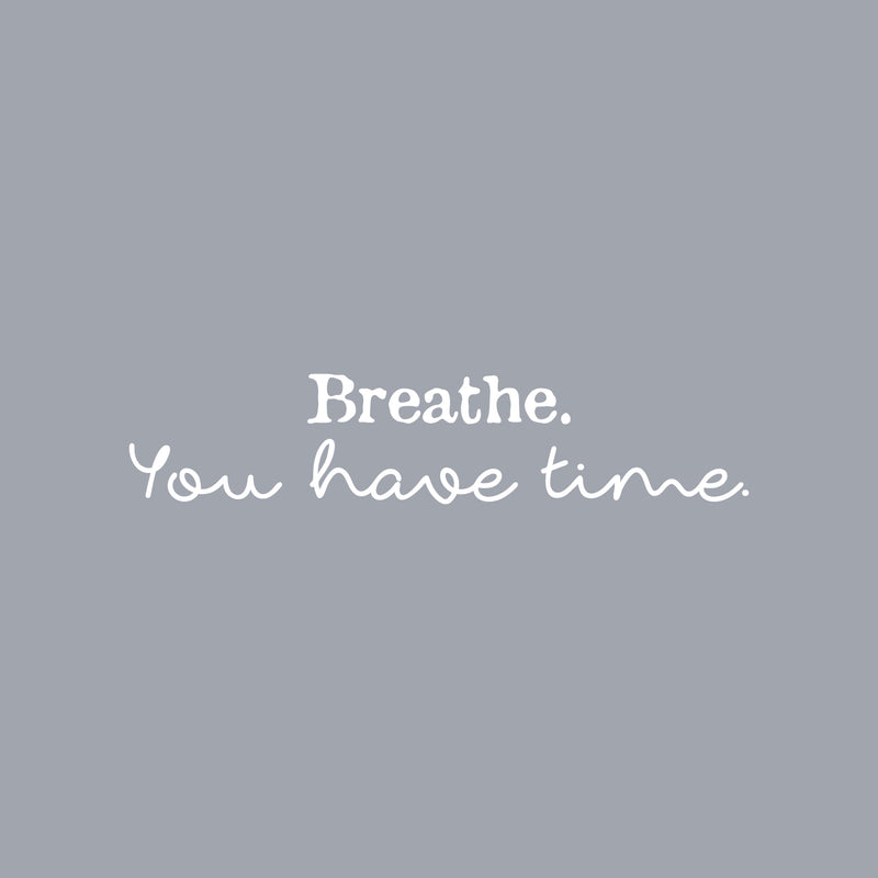 Vinyl Wall Art Decal - Breathe You Have Time - 5" x 25" - Modern Inspirational Positive Relaxing Quote Sticker For Home Bedroom Living Room Playroom Classroom Office Coffee Shop Decor 1