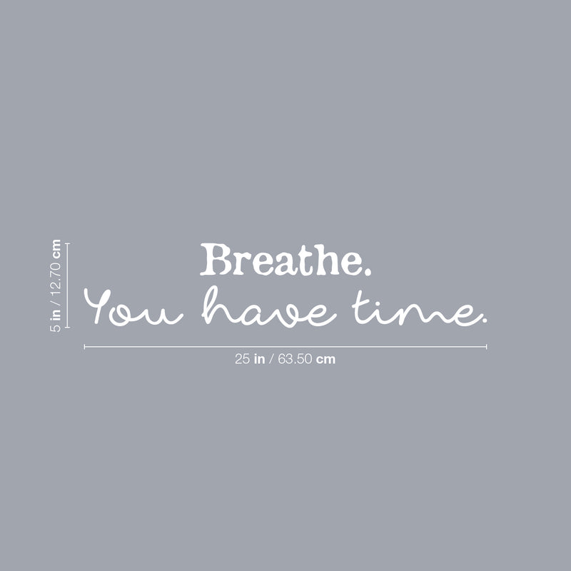 Vinyl Wall Art Decal - Breathe You Have Time - 5" x 25" - Modern Inspirational Positive Relaxing Quote Sticker For Home Bedroom Living Room Playroom Classroom Office Coffee Shop Decor 4