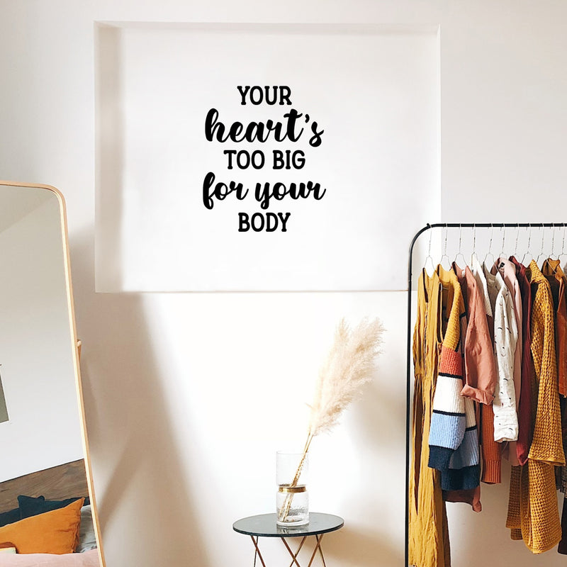 Vinyl Wall Art Decal - Your Heart's Too Big For Your Body - 19" x 16" - Modern Motivational Lovely Quote Sticker For Bedroom Kids Room Nursery Daycare Classroom Decor 2