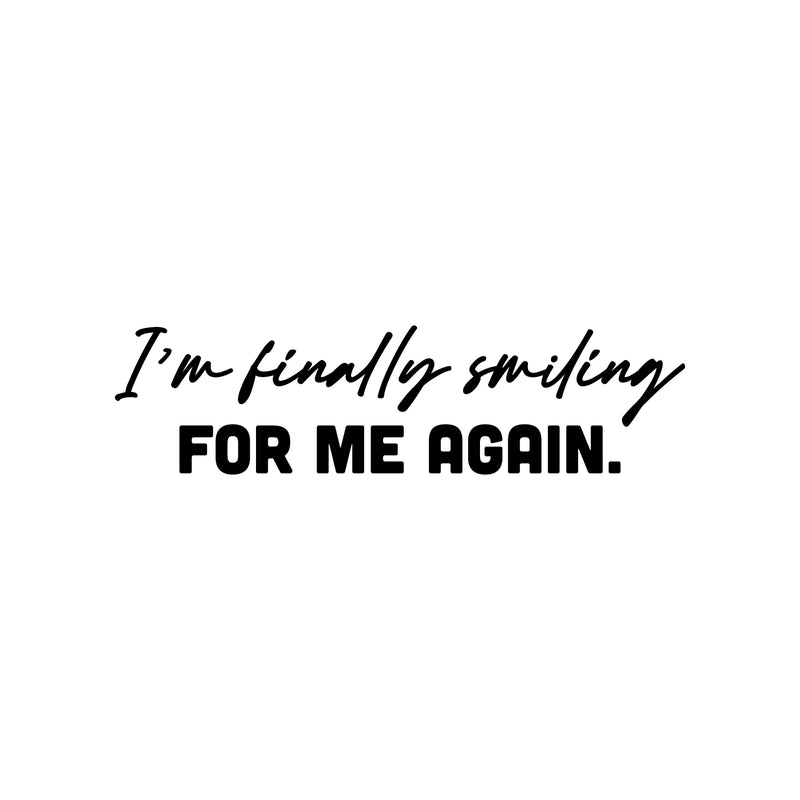 Vinyl Wall Art Decal - I'm Finally Smiling For Me Again - 6. Lovely Inspiring Self Esteem Quote Sticker For Home Bedroom Closet Living Room Coffee Shop Storefront Decor 1