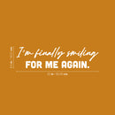 Vinyl Wall Art Decal - I'm Finally Smiling For Me Again - 6.5" x 25" - Lovely Inspiring Self Esteem Quote Sticker For Home Bedroom Closet Living Room Coffee Shop Storefront Decor 4
