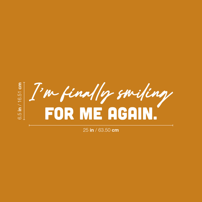 Vinyl Wall Art Decal - I'm Finally Smiling For Me Again - 6.5" x 25" - Lovely Inspiring Self Esteem Quote Sticker For Home Bedroom Closet Living Room Coffee Shop Storefront Decor 4