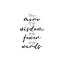 Vinyl Wall Art Decal - More Wisdom Fewer Words - - Trendy Positive Good Vibes Quote Sticker For Home Bedroom Living Room Classroom School Office Coffee Shop Decor 1