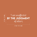 Vinyl Wall Art Decal - I Am Unaffected By The Judgment Of Others - 9.5" x 25" - Modern Motivational Positive Self Love Quote Sticker For Home Office Bedroom Closet Decor 4